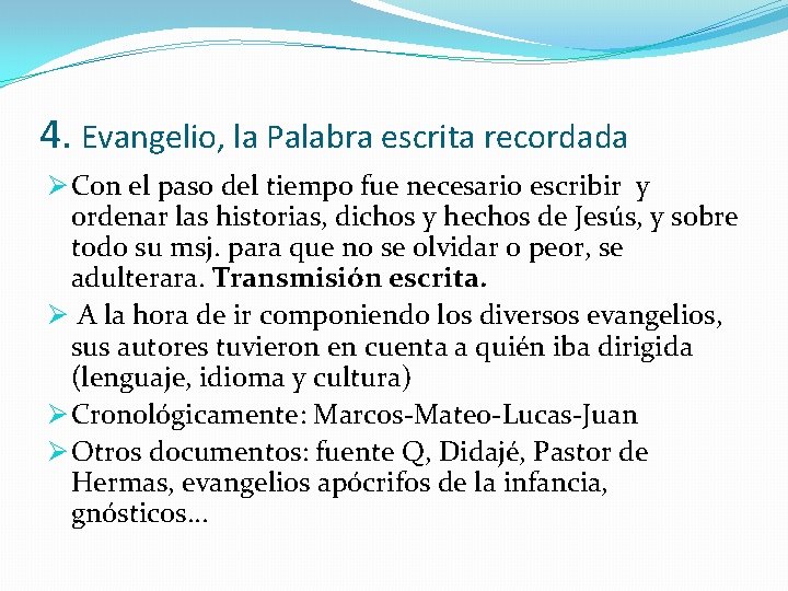 4. Evangelio, la Palabra escrita recordada Ø Con el paso del tiempo fue necesario