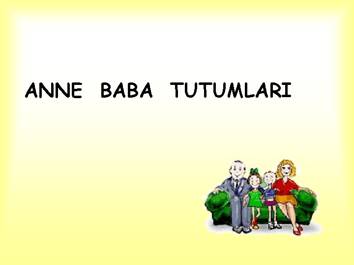 ANNE BABA TUTUMLARI 