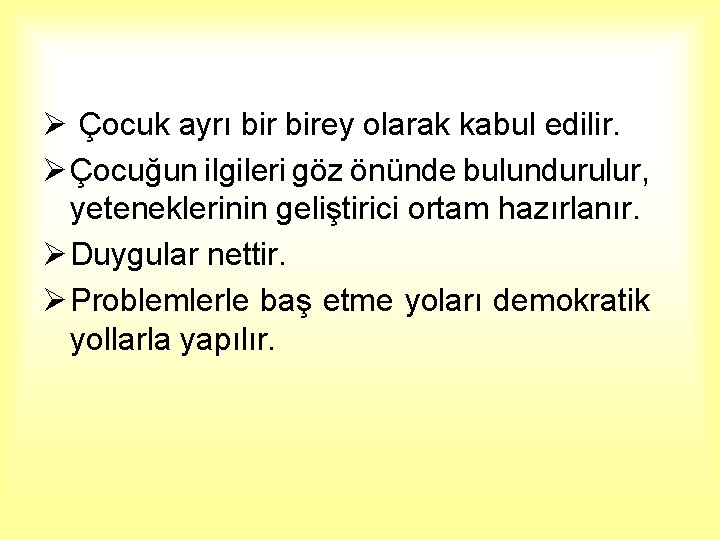 Ø Çocuk ayrı birey olarak kabul edilir. Ø Çocuğun ilgileri göz önünde bulundurulur, yeteneklerinin