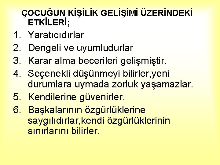  ÇOCUĞUN KİŞİLİK GELİŞİMİ ÜZERİNDEKİ ETKİLERİ; 1. 2. 3. 4. Yaratıcıdırlar Dengeli ve uyumludurlar