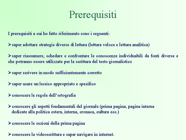 Prerequisiti I prerequisiti a cui ho fatto riferimento sono i seguenti: Øsaper adottare strategie