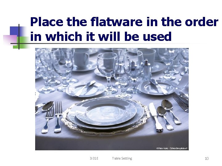 Place the flatware in the order in which it will be used Used with