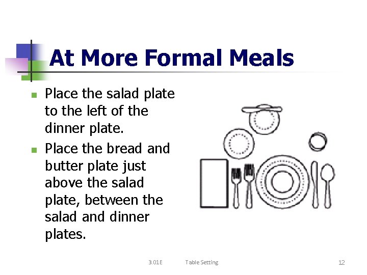 At More Formal Meals n n Place the salad plate to the left of