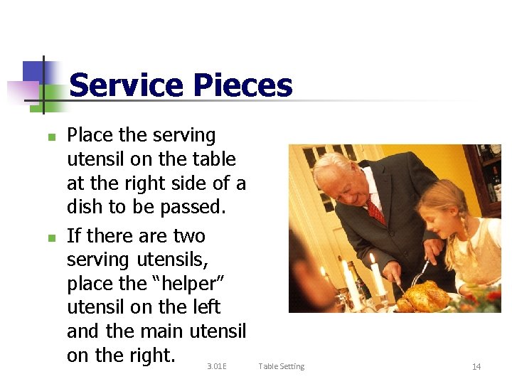 Service Pieces n n Place the serving utensil on the table at the right