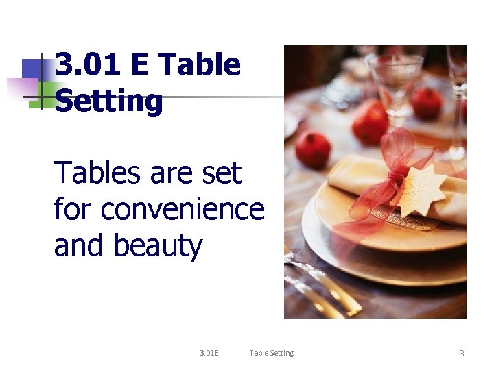 3. 01 E Table Setting Tables are set for convenience and beauty 3. 01