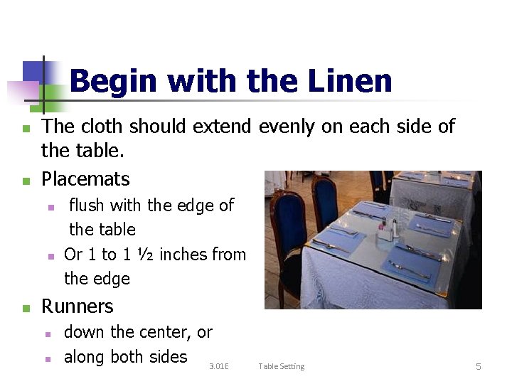 Begin with the Linen n n The cloth should extend evenly on each side