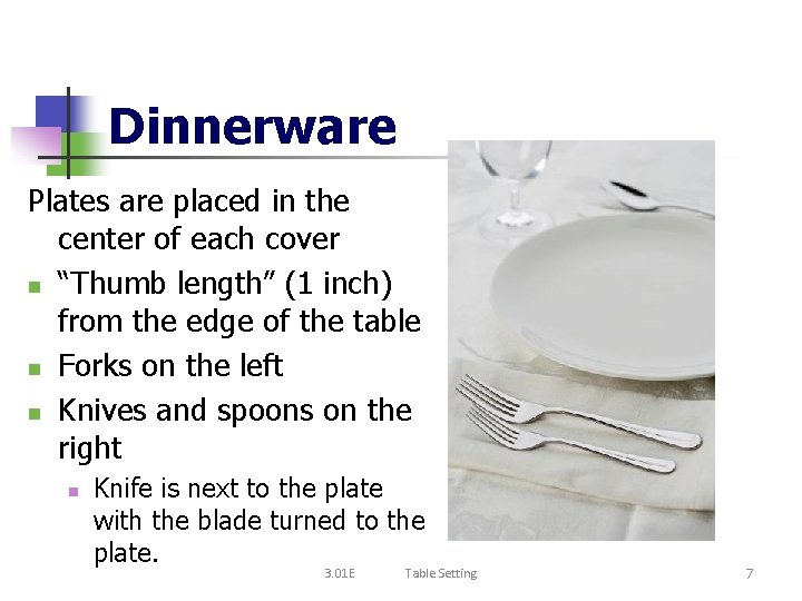 Dinnerware Plates are placed in the center of each cover n “Thumb length” (1