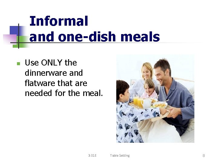 Informal and one-dish meals n Use ONLY the dinnerware and flatware that are needed