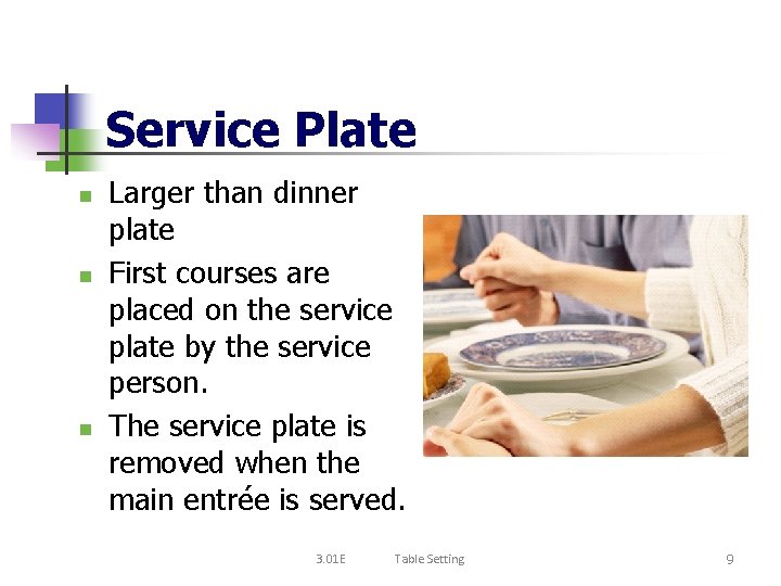 Service Plate n n n Larger than dinner plate First courses are placed on