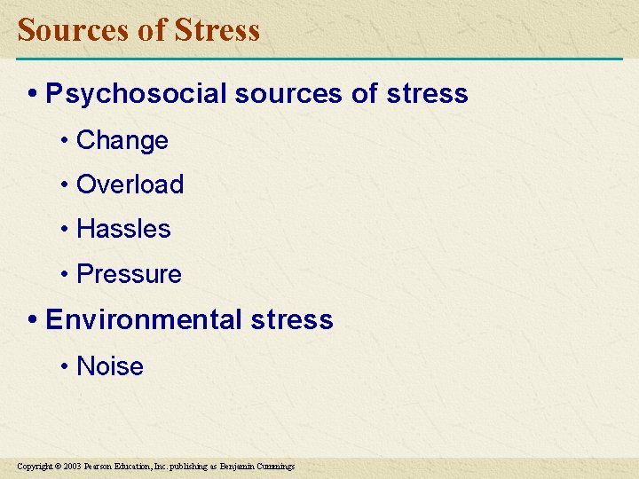 Sources of Stress • Psychosocial sources of stress • Change • Overload • Hassles