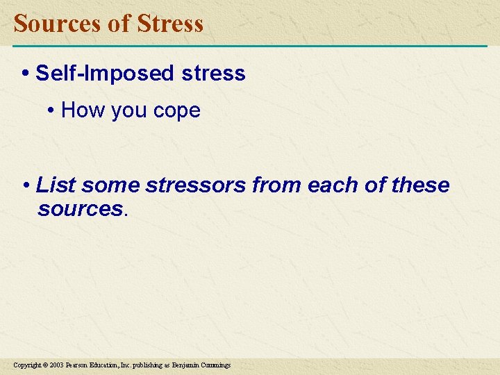 Sources of Stress • Self-Imposed stress • How you cope • List some stressors
