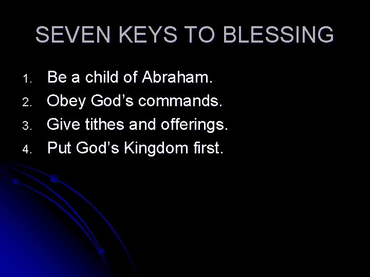 SEVEN KEYS TO BLESSING 1. 2. 3. 4. Be a child of Abraham. Obey