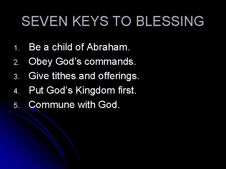 SEVEN KEYS TO BLESSING 1. 2. 3. 4. 5. Be a child of Abraham.