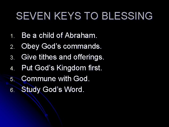 SEVEN KEYS TO BLESSING 1. 2. 3. 4. 5. 6. Be a child of