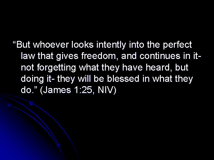 “But whoever looks intently into the perfect law that gives freedom, and continues in