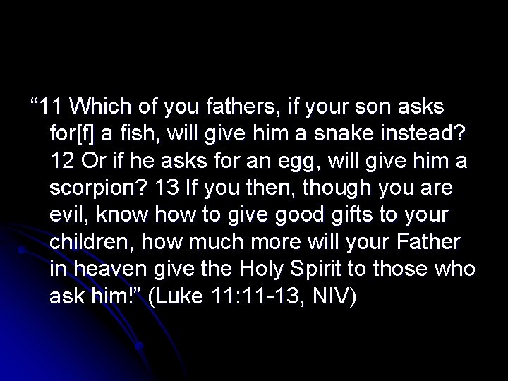 “ 11 Which of you fathers, if your son asks for[f] a fish, will