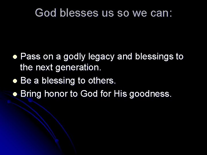 God blesses us so we can: Pass on a godly legacy and blessings to