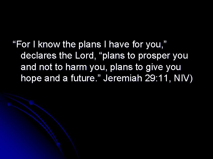 “For I know the plans I have for you, ” declares the Lord, “plans