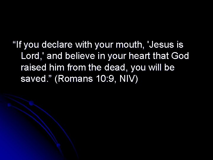 “If you declare with your mouth, 'Jesus is Lord, ' and believe in your
