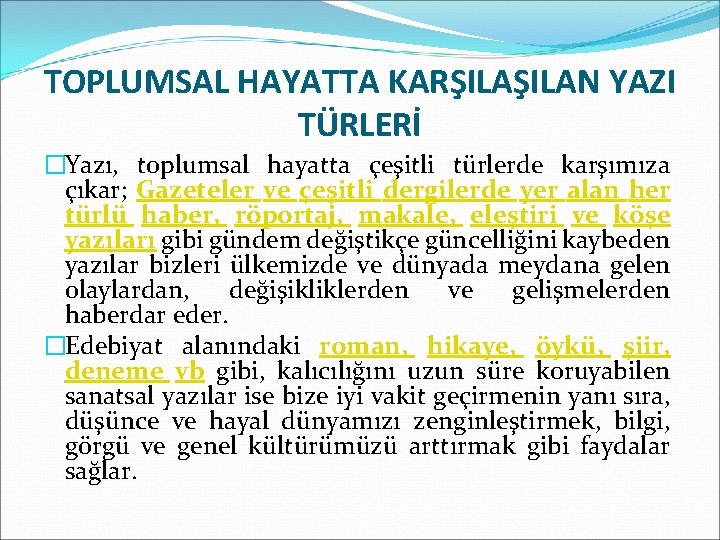 TOPLUMSAL HAYATTA KARŞILAN YAZI TÜRLERİ �Yazı, toplumsal hayatta çeşitli türlerde karşımıza çıkar; Gazeteler ve