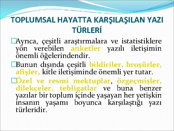 TOPLUMSAL HAYATTA KARŞILAN YAZI TÜRLERİ �Ayrıca, çeşitli araştırmalara ve istatistiklere yön verebilen anketler yazılı