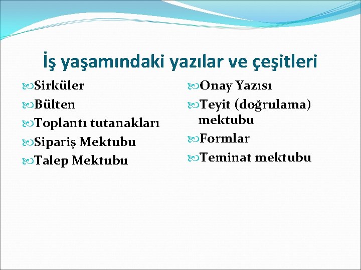 İş yaşamındaki yazılar ve çeşitleri Sirküler Bülten Toplantı tutanakları Sipariş Mektubu Talep Mektubu Onay