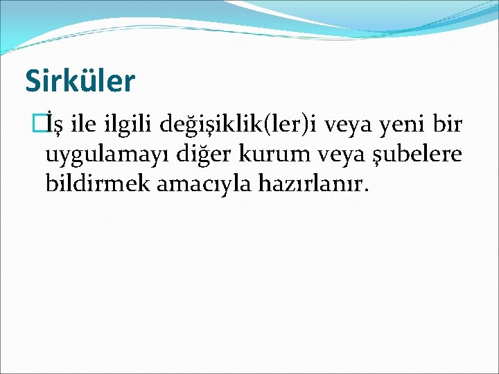 Sirküler �İş ile ilgili değişiklik(ler)i veya yeni bir uygulamayı diğer kurum veya şubelere bildirmek