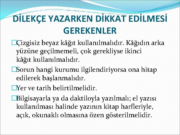 DİLEKÇE YAZARKEN DİKKAT EDİLMESİ GEREKENLER �Çizgisiz beyaz kâğıt kullanılmalıdır. Kâğıdın arka yüzüne geçilmemeli, çok