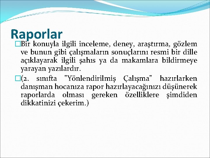 Raporlar �Bir konuyla ilgili inceleme, deney, araştırma, gözlem ve bunun gibi çalışmaların sonuçlarını resmi