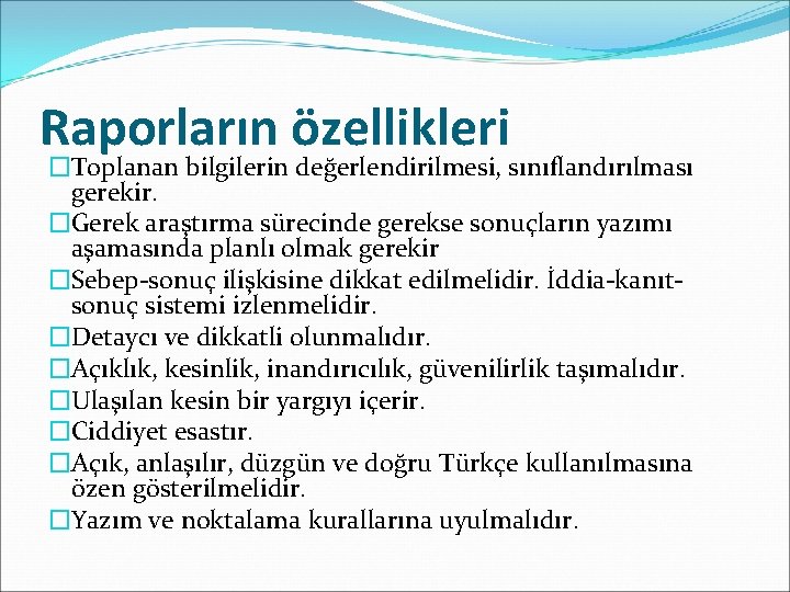 Raporların özellikleri �Toplanan bilgilerin değerlendirilmesi, sınıflandırılması gerekir. �Gerek araştırma sürecinde gerekse sonuçların yazımı aşamasında