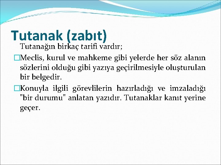 Tutanak (zabıt) Tutanağın birkaç tarifi vardır; �Meclis, kurul ve mahkeme gibi yelerde her söz