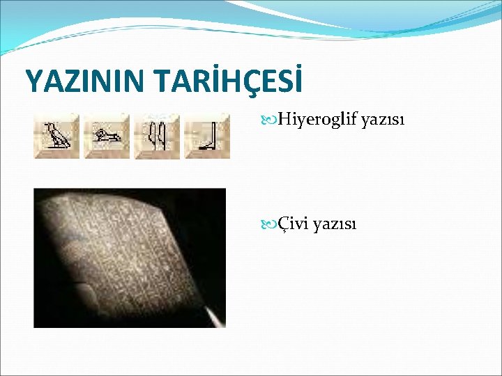 YAZININ TARİHÇESİ Hiyeroglif yazısı Çivi yazısı 