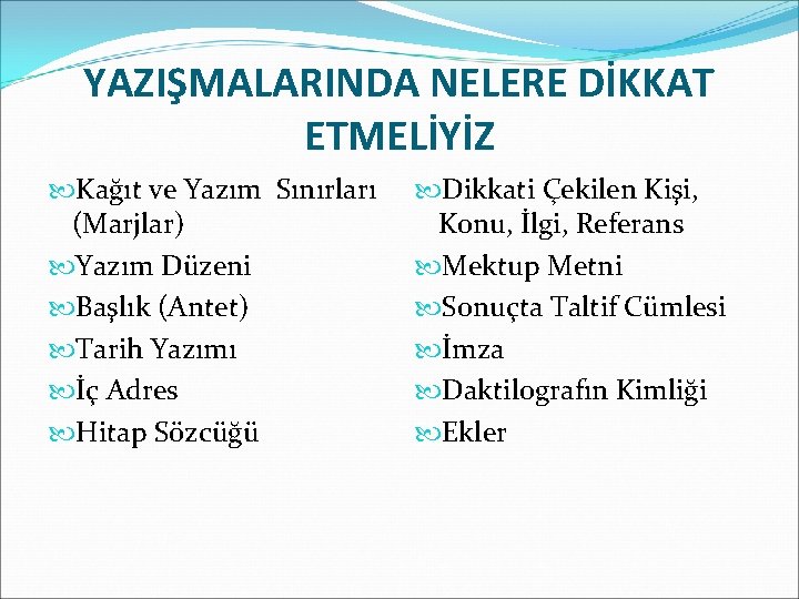 YAZIŞMALARINDA NELERE DİKKAT ETMELİYİZ Kağıt ve Yazım Sınırları (Marjlar) Yazım Düzeni Başlık (Antet) Tarih