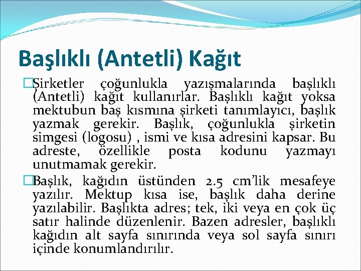 Başlıklı (Antetli) Kağıt �Şirketler çoğunlukla yazışmalarında başlıklı (Antetli) kağıt kullanırlar. Başlıklı kağıt yoksa mektubun