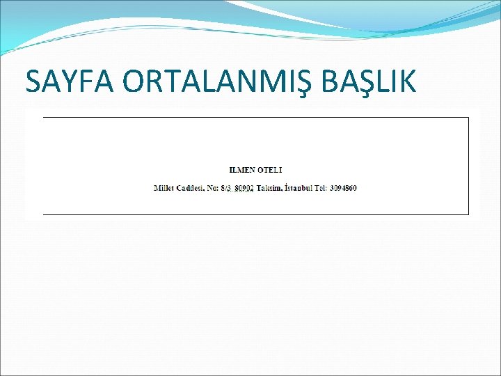 SAYFA ORTALANMIŞ BAŞLIK 