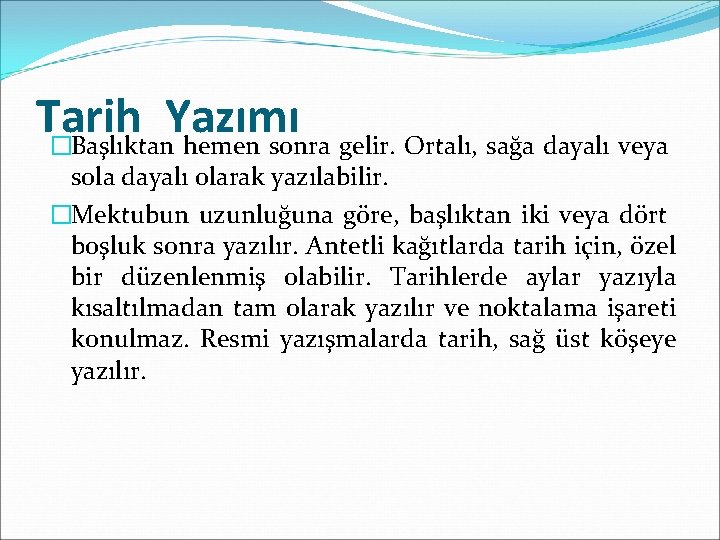 Tarih Yazımı �Başlıktan hemen sonra gelir. Ortalı, sağa dayalı veya sola dayalı olarak yazılabilir.
