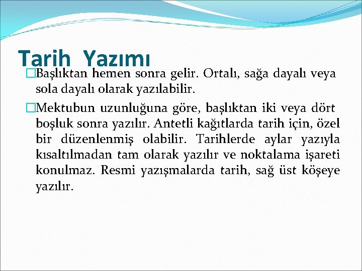 Tarih Yazımı �Başlıktan hemen sonra gelir. Ortalı, sağa dayalı veya sola dayalı olarak yazılabilir.