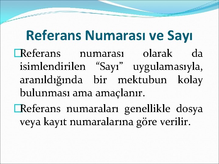 Referans Numarası ve Sayı �Referans numarası olarak da isimlendirilen “Sayı” uygulamasıyla, aranıldığında bir mektubun