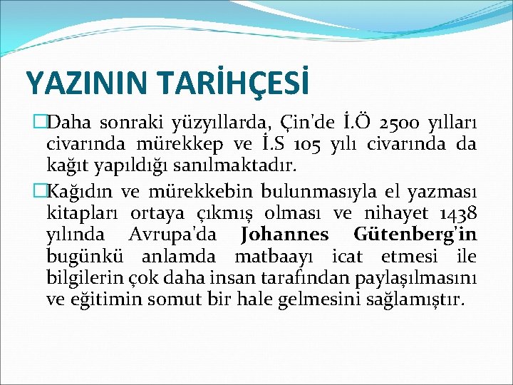 YAZININ TARİHÇESİ �Daha sonraki yüzyıllarda, Çin'de İ. Ö 2500 yılları civarında mürekkep ve İ.