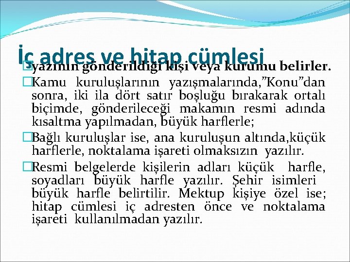 İç adres ve hitap �yazının gönderildiği kişicümlesi veya kurumu belirler. �Kamu kuruluşlarının yazışmalarında, ”Konu”dan