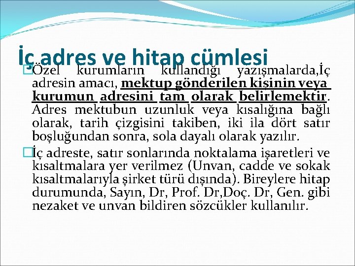 İç adres ve hitap cümlesi �Özel kurumların kullandığı yazışmalarda, İç adresin amacı, mektup gönderilen