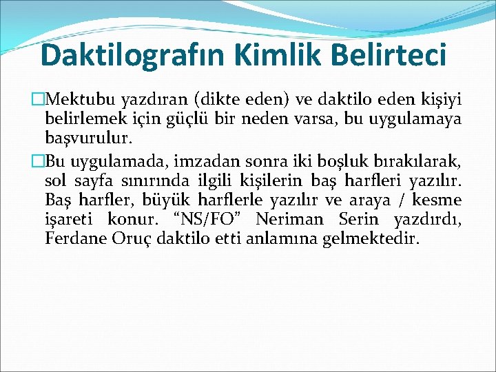 Daktilografın Kimlik Belirteci �Mektubu yazdıran (dikte eden) ve daktilo eden kişiyi belirlemek için güçlü