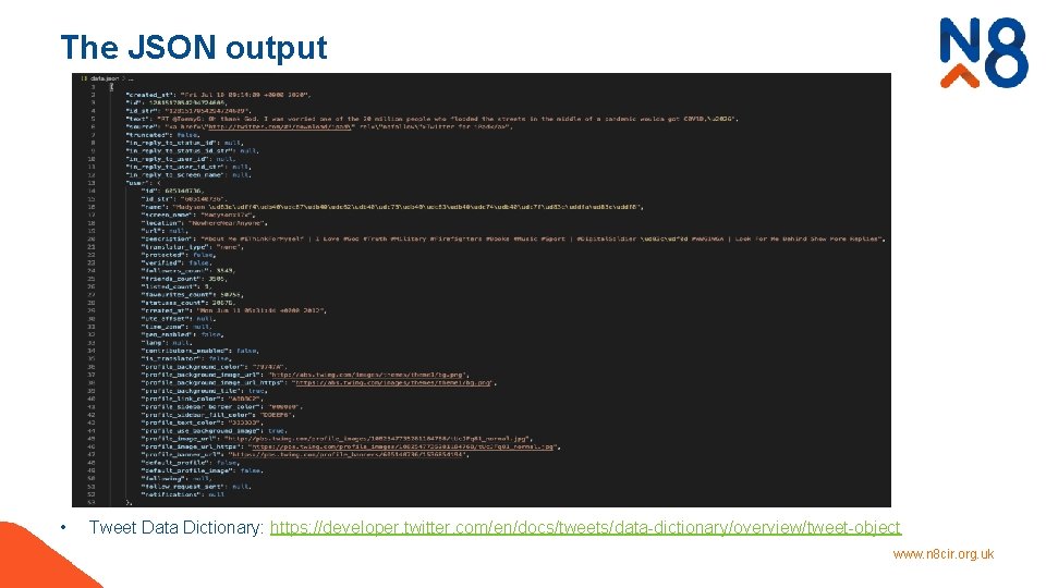 The JSON output • Tweet Data Dictionary: https: //developer. twitter. com/en/docs/tweets/data-dictionary/overview/tweet-object www. n 8