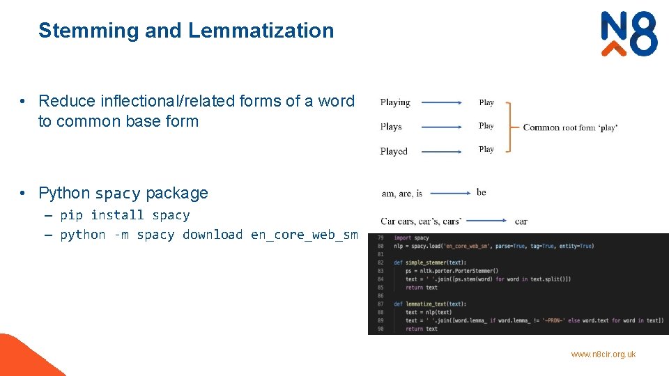 Stemming and Lemmatization • Reduce inflectional/related forms of a word to common base form