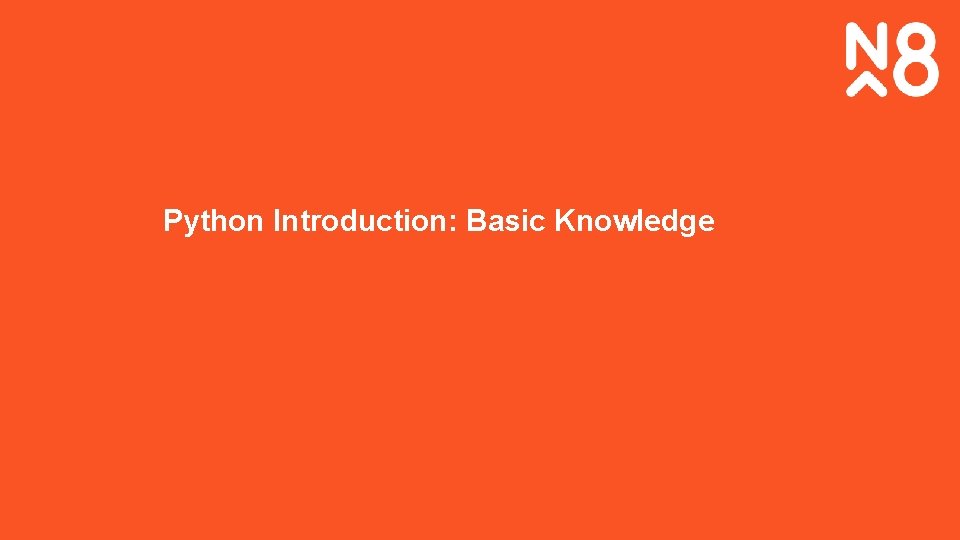 Python Introduction: Basic Knowledge www. n 8 cir. org. uk 