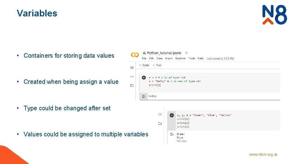 Variables • Containers for storing data values • Created when being assign a value