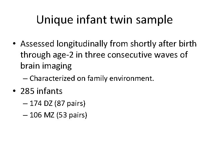 Unique infant twin sample • Assessed longitudinally from shortly after birth through age-2 in
