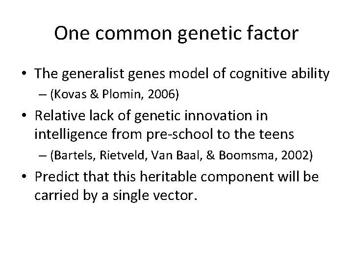 One common genetic factor • The generalist genes model of cognitive ability – (Kovas