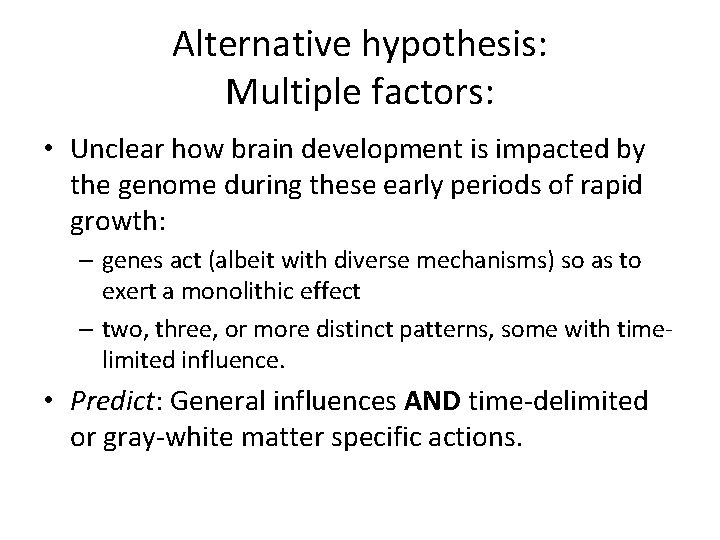 Alternative hypothesis: Multiple factors: • Unclear how brain development is impacted by the genome