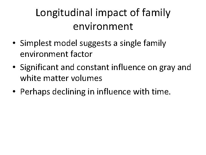 Longitudinal impact of family environment • Simplest model suggests a single family environment factor